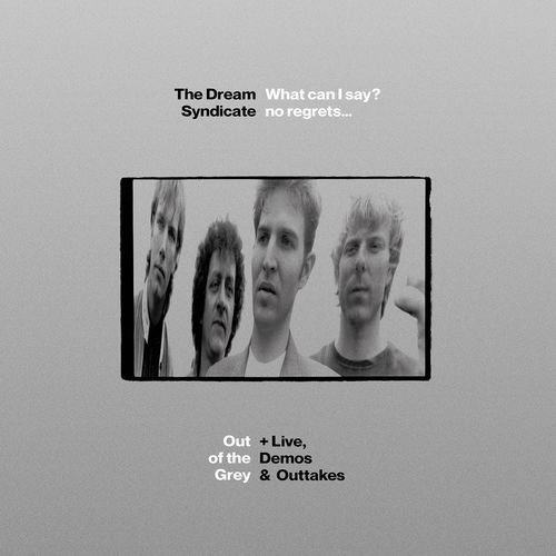 The-Dream-Syndicate---What-Can-I-Say_-No-Regrets...-Out-of-the-Grey--Live-Demos--Outtakes-Deluxe-Edition.jpg