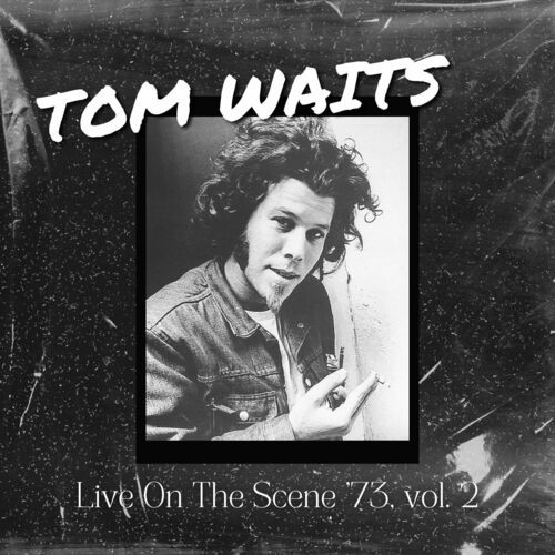 Tom-Waits---Tom-Waits-Live-On-The-Scene-73-vol.-2.jpg