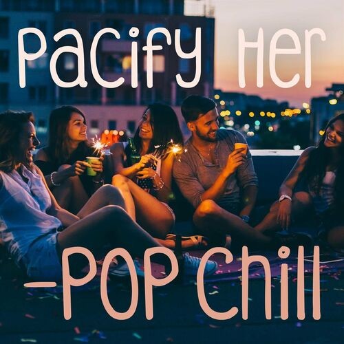 Various-Artists---Pacify-Her---Pop-Chill.jpg